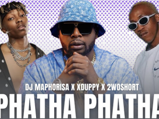 DJ Maphorisa X Xduppy X 2wo Short - PhathaPhatha Ft. Tnk Musiq X Madumane X sjax